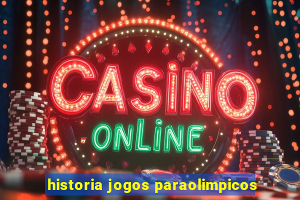 historia jogos paraolimpicos